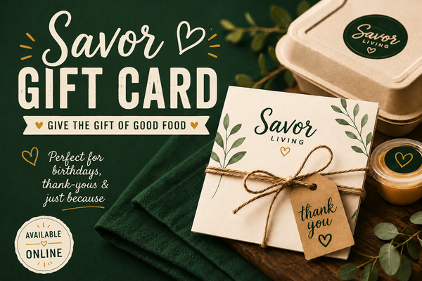 Savor Living Gift Card – Food from the Heart 💚
